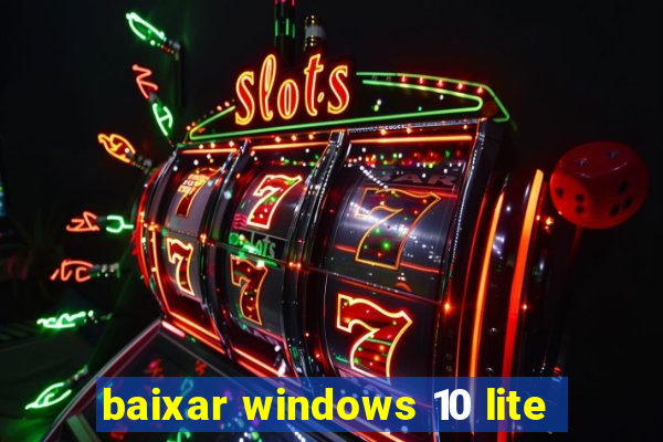 baixar windows 10 lite